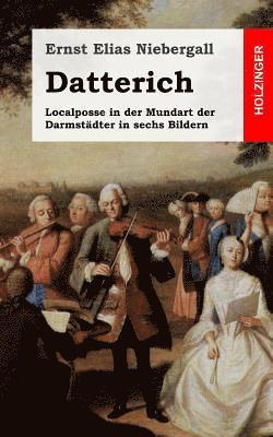 bokomslag Datterich: Localposse in der Mundart der Darmstädter in sechs Bildern