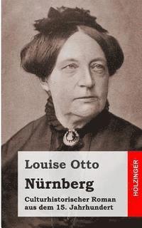 Louise Otto - Nürnberg: Culturhistorischer Roman aus dem 15. Jahrhundert, Häftad. Tillgänglighet: Lägg i varukorg
