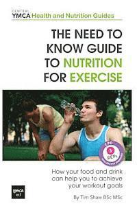 bokomslag The Need to Know Guide to Nutrition for Exercise: How Your Food and Drink Can Help You to Achieve Your Workout Goals