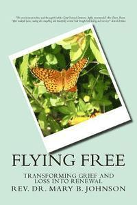 Flying Free: Transfroming Grief And Loss Into Renewal 1