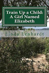 Train Up a Child: A Girl Named Elizabeth 1