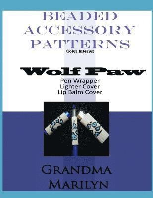 Beaded Accessory Patterns: Wolf Paw Pen Wrap, Lip Balm Cover, and Lighter Cover 1