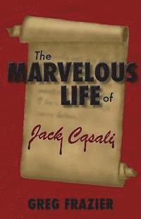 bokomslag The Marvelous Life of Jack Casali
