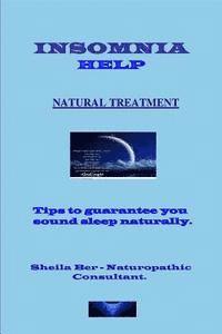 bokomslag INSOMNIA HELP - NATURAL TREATMENT - Author: SHEILA BER - Naturopathic Consultant.