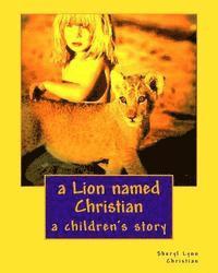 bokomslag A Lion named Christian: a children's story