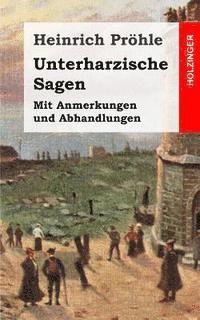 bokomslag Unterharzische Sagen: Mit Anmerkungen und Abhandlungen