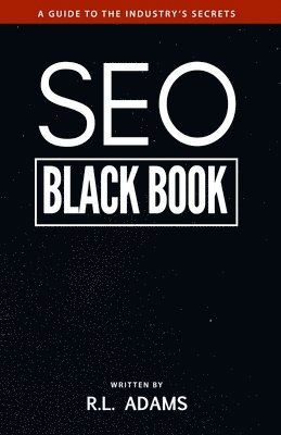 R. L. Adams - SEO Black Book: A Guide to the Search Engine Optimization Industry's Secrets, Häftad