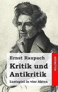 Ernst Raupach - Kritik und Antikritik: Lustspiel in vier Akten, Häftad. Tillgänglighet: Lägg i varukorg