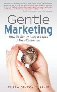 bokomslag Gentle Marketing: How To Gently Attract Loads of New Customers!