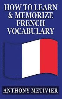 bokomslag How to Learn and Memorize French Vocabulary: ... Using a Memory Palace Specifically Designed for the French Language