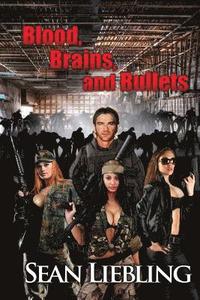 bokomslag Blood, Brains and Bullets: A near future vision of a Zombie Apocalypse involving a man and his dedication to ensuring his children and community