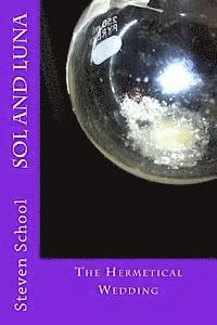 Steven School - SOL and LUNA: The Hermetical Wedding, Häftad
