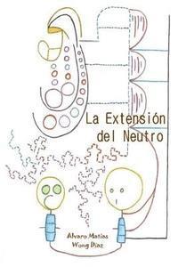 bokomslag La Extensión del Neutro: Poemas de la Adaptación Mecanizante y Textos de Evolución en Confusión