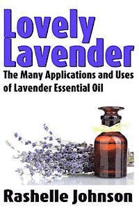 bokomslag Lovely Lavender: The Many Applications and Uses of Lavender Essential Oil