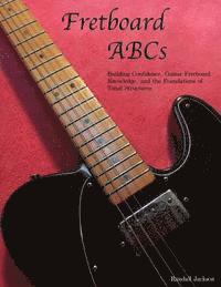 bokomslag FretBoard ABCs: Building Confidence, Guitar FretBoard Knowledge and the Foundations of Tonal Structures