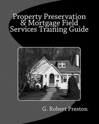 Property Preservation & Mortgage Field Services Training Guide 1