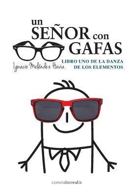 Ignacio Melendez Hevia - Un senor con gafas: Libro uno de la danza de los elementos, Häftad