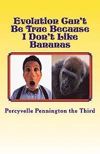 bokomslag Evolution Can't Be True Because I Don't Like Bananas