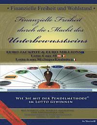 bokomslag Finanzielle Freiheit durch die Macht des Unterbewusstseins: Wie Sie mit der Pendelmethode(c) im Lotto gewinnen -Lotto 6 aus 45-Eurojackpot & Euromilli