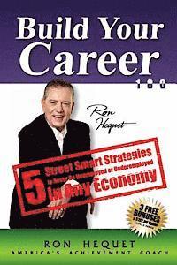 Ron Hequet - Build Your Career 180: 5 Street Smart Strategies to Never Be Unemployed or Underemployed In Any Economy, Häftad