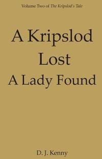 bokomslag A Kripslod Lost A Lady Found: Volume Two of The Kripslod's Tale