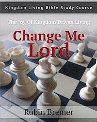 bokomslag Change Me Lord: Kingdom Living Bible Study Course Vol. 1