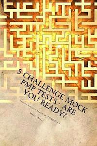 5 Challenge Mock PMP Tests - Are You Ready?: 1000 questions to CHALLENGE your PMP preparation 1