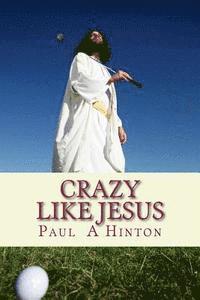 bokomslag Crazy Like Jesus: A Chewy Commentary On The Christian Life
