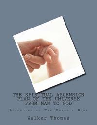 bokomslag The Spiritual Ascension Plan of the Universe from Man to God: According to The Urantia Book