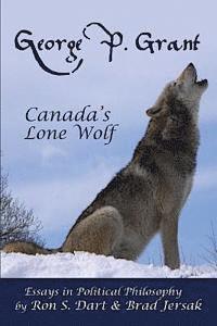 bokomslag George P. Grant - Canada's Lone Wolf: Essays in Political Philosophy
