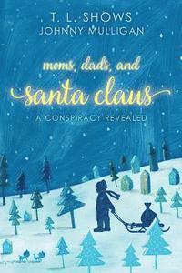 bokomslag Moms, Dads, and Santa Claus: a conspiracy revealed