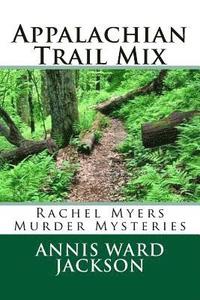 bokomslag Appalachian Trail Mix: Rachel Myers Murder Mysteries