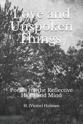 Love and Unspoken Things: Poems for the Heart and Mind 1