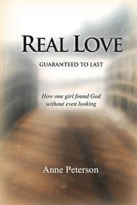 bokomslag Real Love: Guaranteed to Last: How one girl found God without even looking