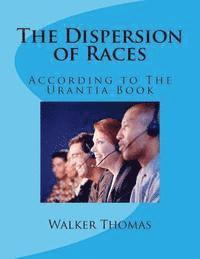 Walker Thomas - The Dispersion of Races: According to The Urantia Book, Häftad