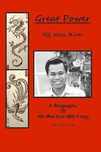 Biography of Ng Wai Kun ( Bill Fong ): Great Power 1