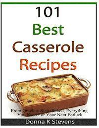 bokomslag 101 Best Casserole Recipes: From Quick To Slow Baked, Everything You Need For Your Next Potluck