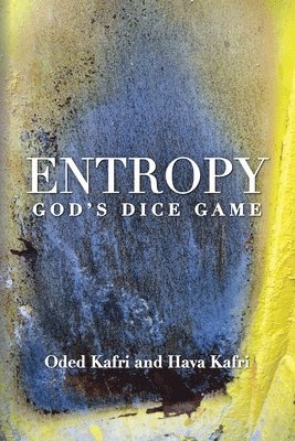 Entropy - God's Dice Game: The book describes the historical evolution of the understanding of entropy, alongside biographies of the scientists w 1