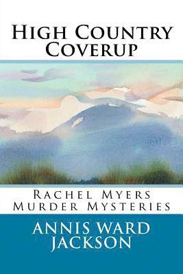 High Country Coverup: Rachel Myers Murder Mysteries 1