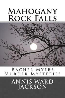 bokomslag Mahogany Rock Falls: A Rachel Myers Murder Mystery: (Rachel Myers Murder Mysteries)