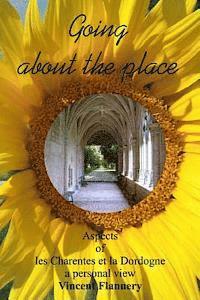 Vincent Flannery - GOING ABOUT THE PLACE aspects of les Charents et la Dordogne, A Personal View, Häftad