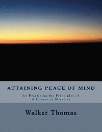 Walker Thomas - Attaining Peace of Mind: by Practicing the Principles of A Course in Miracles, Häftad