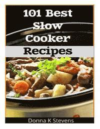 bokomslag 101 Best Slow Cooker Recipes: No Mess, No Hassle, No Worries - The Perfect Way The Perfect Way To A Perfect Meal