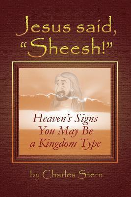 bokomslag Jesus Said, 'Sheesh!': Heaven's Signs You May Be a Kingdom Type