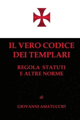 Giovanni Amatuccio - Il vero Codice dei Templari: Regola, Statuti e altre norme, Häftad