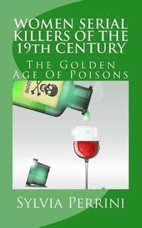 bokomslag WOMEN SERIAL KILLERS OF THE 19th CENTURY: The Golden Age Of Poisons