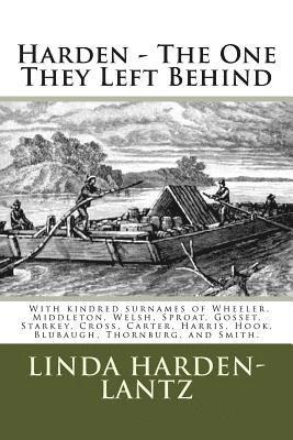 bokomslag Harden - "The One They Left Behind": With kindred surnames of Welsh, Wheeler, Middleton, Gossett, Sproat, and Bane