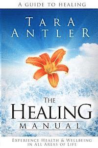 The Healing Manual: A guide to healing. How to experience health & well-being in all areas of life. 1