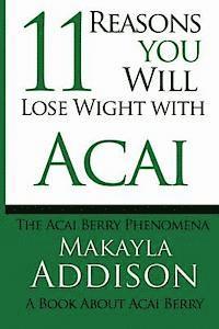 bokomslag 11 Reasons You Will Lose Weight With Acai The Acai Berry Phenomena: A Book About Acai Berry