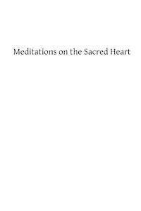 bokomslag Meditations on the Sacred Heart: Commentary & Meditations on the Devotion of the First Fridays, the Apostleship of Prayer, the Holy Hour